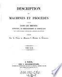Description des machines et procedes specifies dans les brevets d'invention, de perfectionnement et d'importation, dont la duree est expirée ...