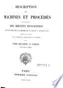 Description des machines et procedes specifies dans les brevets d'invention, de perfectionnement et d'importation, dont la duree est expirée ...