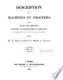 Description des machines et procedes specifies dans les brevets d'invention, de perfectionnement et d'importation, dont la duree est expirée ...