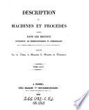 Description des machines et procedes specifies dans les brevets d'invention, de perfectionnement et d'importation, dont la duree est expirée ...