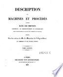 Description des machines et procedes specifies dans les brevets d'invention, de perfectionnement et d'importation, dont la duree est expirée ...