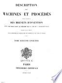 Description des machines et procedes specifies dans les brevets d'invention, de perfectionnement et d'importation, dont la duree est expirée ...
