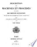 Description des machines et procedes specifies dans les brevets d'invention, de perfectionnement et d'importation, dont la duree est expirée ...