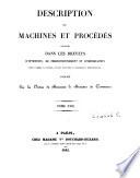 Description des machines et procedes specifies dans les brevets d'invention, de perfectionnement et d'importation, dont la duree est expirée ...