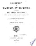 Description des machines et procedes specifies dans les brevets d'invention, de perfectionnement et d'importation, dont la duree est expirée ...