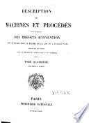 Description des machines et procedes specifies dans les brevets d'invention, de perfectionnement et d'importation, dont la duree est expirée ...