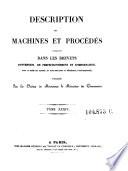 Description des machines et procedes specifies dans les brevets d'invention, de perfectionnement et d'importation, dont la duree est expirée ...
