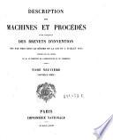Description des machines et procedes specifies dans les brevets d'invention, de perfectionnement et d'importation, dont la duree est expirée ...