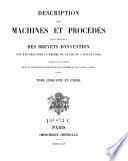 Description des machines et procedes specifies dans les brevets d'invention, de perfectionnement et d'importation, dont la duree est expirée ...