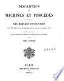 Description des machines et procedes specifies dans les brevets d'invention, de perfectionnement et d'importation, dont la duree est expirée ...