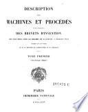 Description des machines et procedes specifies dans les brevets d'invention, de perfectionnement et d'importation, dont la duree est expirée ...