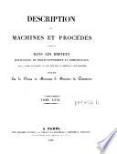 Description des machines et procedes specifies dans les brevets d'invention, de perfectionnement et d'importation, dont la duree est expirée ...