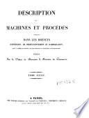 Description des machines et procedes specifies dans les brevets d'invention, de perfectionnement et d'importation, dont la duree est expirée ...