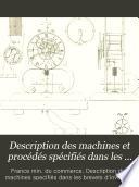 Description des machines et procédés spécifiés dans les brevets d'invention, publ. par C.P. Molard. [With] Table générale des vingt premiers volumes. [Continued as] Description des machines ... pour lesquels des brevets d'invention ont été pris sous le régime de la loi du 5 juillet 1844