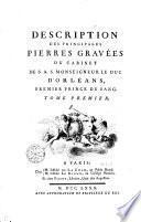 DESCRIPTION DES PRINCIPALES PIERRES GRAVÉES DU CABINET DE S. A. S. MONSEIGNEUR LE DUC D'ORLÉANS, PREMIER PRINCE DU SANG.
