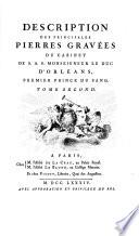 Description des principales pierres gravées du cabinet de S.A.S. Monseigneur le duc d'Orléans, premier prince du sang. Tome premier. [-second.].