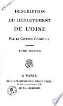 Description du département de l'Oise, par le citoyen Cambry. Tome premier [-second]
