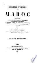 Description et histoire du Maroc comprenant la géographie et la statistique de ce pays d'après les renseignements les plus récents et le tableau du régne des souverains qui l'ont gouverné depuis les temps les plus anciens jusqu'à la paix de Tétouan en 1860