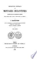 Description générale des Monnaies Byzantines frappées sous les empereurs d ́Orient depuis Arcadius jusqu ́à la prise de Constantinople par Mahomet II