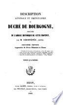 Description generale et particuliere du Duche de Bourgogne, precedee de l'abrege historique de cette province, 2. ed., augm. de divers memoires et pieces