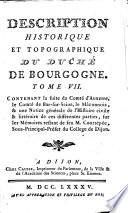 Description générale et particulière du duché de Bourgogne, précédée de l'abrégé historique de cette province. [tom. 3-7 by Courtépée alone.]