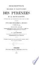 Description géologique et paléontologique des Pyrénées de la Haute-Garonne ... accompagné d'une carte topographique & géologique à l'échelle de 1/200000 et d'un atlas ..