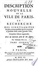 Description nouvelle de la Vile de Paris et recherche des singularitez les plus remarquables qui se trouvent à present dans cette grande vile... Par Germain Brice. Tome premier [-Tome second]