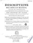 Descriptions des arts et métiers, faites ou approuvées par Messieurs de l'Académie royale des sciences de Paris... Nouvelle édition. Publiée avec des observations... par J. E. Bertrand,...