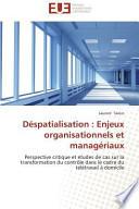 Déspatialisation : Enjeux organisationnels et managériaux