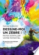 Dessine-moi un zèbre ! Faites scintiller votre potentiel - 21 exercices d'art-thérapie pour l'apprivoiser