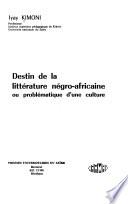 Destin de la littérature négro-africaine, ou, Problématique d'une culture