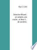 Detective Wizard : un vampire, une cruche , et deux S... de sorcières
