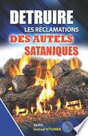 Detruire Les Reclamations Des Autels Sataniques