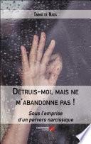 Détruis-moi, mais ne m'abandonne pas !