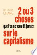 Deux ou trois choses que l'on ne vous dit jamais sur le capitalisme