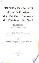 Deuxième congrès de la Fédération des sociétés savantes de l'Afrique du Nord, Tlemcen, 14-17 avril 1936: Actes du congrès. Séance plénière