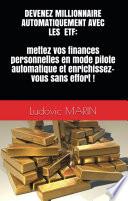 DEVENEZ MILLIONNAIRE AUTOMATIQUEMENT AVEC LES ETF : mettez vos finances personnelles en mode pilote automatique et enrichissez-vous sans effort !