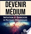Devenir Médium : Initiation et Exercices de Pratiques Médiumniques