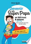 Devenir un super papa en 365 trucs et astuces