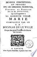 Devotes conceptions, ou pensées sur les emblemes, propheties, figures et parolles de la Ste escriture, qui se r'apportent [sic] à la glorieuse Vierge Marie
