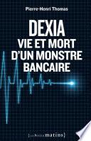 Dexia : Vie et mort d'un monstre bancaire