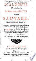 Dialogues de Monsieur le Baron de Lahontan et d'un sauvage dans l'Amerique, Contenant une description exacte des moeurs & des coutumes de ces peuples sauvages. Avec les voyages du meme en Portugal & en Danemarc (etc.)