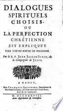 Dialogues spirituels choisis, ou, La perfection chrötienne est expliquée pour toutes sortes des personnes