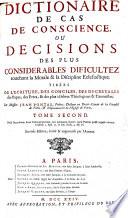 Dictionaire de cas de conscience, ou: Décisions des plus cosidérables difficultez touchant la morale et la discipline éclésiastique