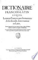 Dictionaire francois-latin auquel les mots francois, auec les manieres d'vser d'iceulx sont tournez en latin, reueu & augmente du tiers par le moyen des diuers escripts de M. Nicot conseiller & maistredes requestes de l'hos tel du roy. Les mots de marine, venerie, faulconnerie ou volerie, & autres obmis es precedentes impressions, sont remis en leur ordre