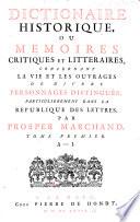 Dictionaire historique, ou Memoires critiques et litteraires, concernant la vie et les ouvrages de divers personnages distingues particulierement dans la republique des lettres par Prosper Marchand. Tome premier [-second]