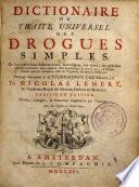 Dictionaire ou traité universel des drogues simples. Où l'on trouve leurs differens noms, leur origine, leur choix, les principes qu'elles renferment, leurs qualitez, leur étymologie...