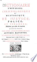 Dictionaire Universel, Chronologique Et Historique, De Justice, Police, Et Finances, Distribués par ordre de matieres