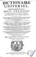 Dictionaire universel, cont. généralement tous les mots François, tant vieux que modernes, et les terme de toutes les sciences et des arts
