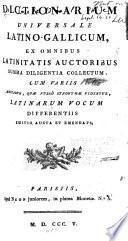 Dictionarium universale Latino-gallicum, ex omnibus Latinitatis auctoribus summa diligentia collectum: cum variis ...